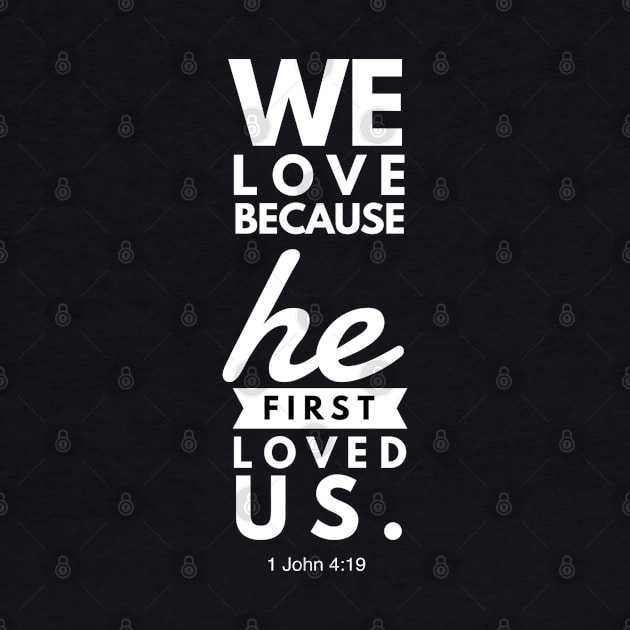 1 John 4:19 We Love Because He First Loved Us by JakeRhodes